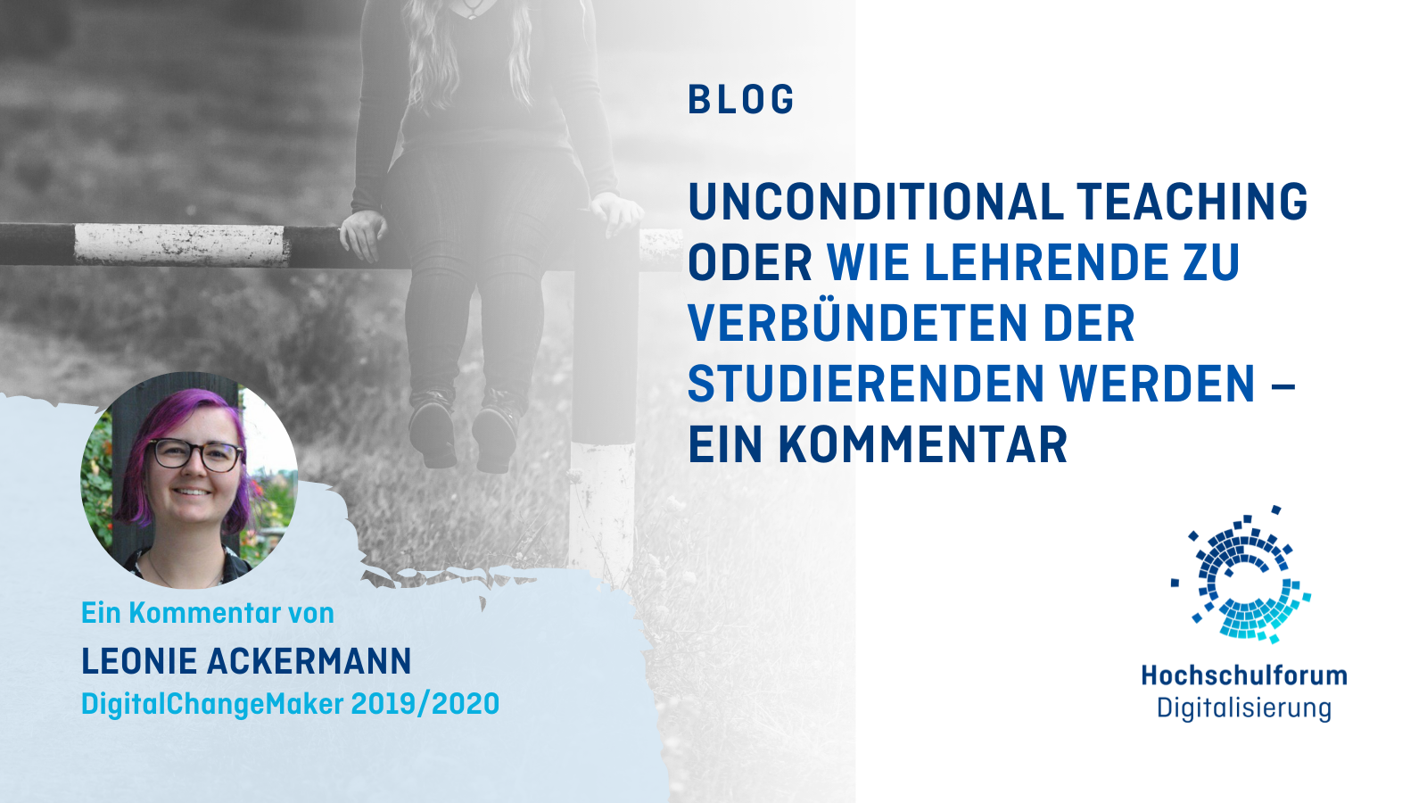 Titelbild zum Blog: UNCONDITIONAL TEACHING ODER WIE LEHRENDE ZU VERBÜNDETEN DER STUDIERENDEN WERDEN – EIN KOMMENTAR von Leonie Ackermann. Die Autor:in nutzt die Pronomen "fey/feys" und ist DigitalChangeMaker des Jahrgangs 2019/2020. Logo unten rechts: Hochschulforum Digitalisierung.