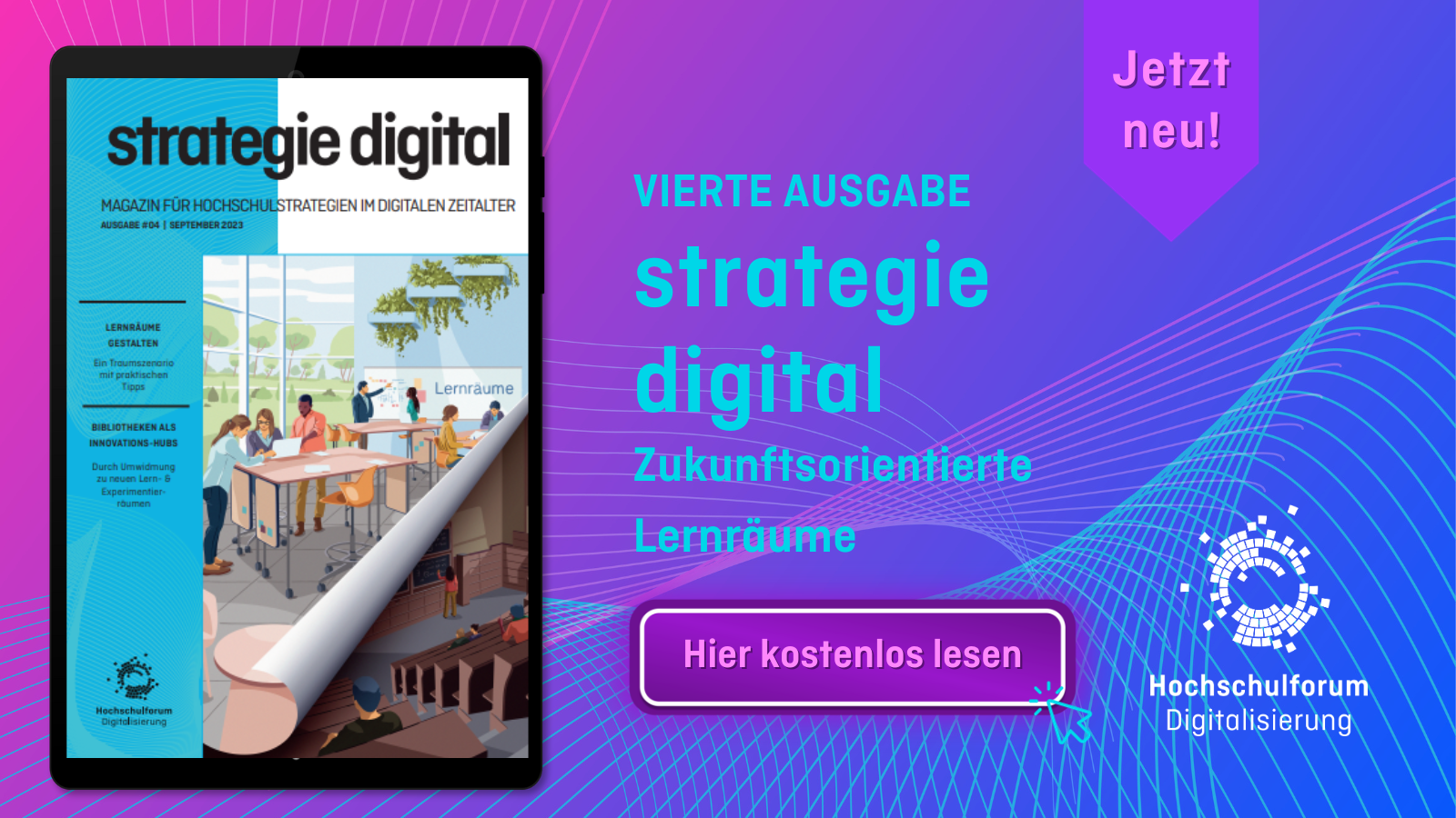 Titel der Meldung: "VIERTE AUSGABE STRATEGIE DIGIAL. Zukunftsorientierte Lernräume." Button: "Hier kostenlos lesen". Logo rechts unten: Hochschulforum Digitalisierung. Oben rechts Markierung: "Jetzt neu!". Bild links: Tablet zeigt das Cover des neuen strategie digital Magazins.