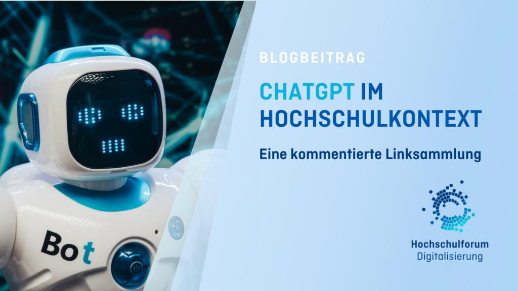 Titelbild zum Blogbeitrag "CHATGPT IM HOCHSCHULKONTEXT. Eine kommentierte Linksammlung mit aktuellen Beiträgen" Linkes Bild: Ein weißer Roboter auf dem BOT steht. Logo rechts unten: Hochschulforum Digitalisierung.