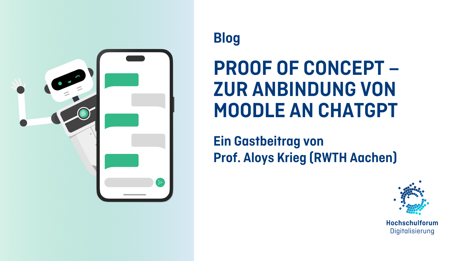 Titelbild zum Blogartikel: Proof of concept – zur Anbindung von Moodle an ChatGPT. Ein Gastbeitrag von  Prof. Aloys Krieg (RWTH Aachen). Links: Symbolbild Roboter mit Iphone-Chat. Rechts unten: Logo Hochschulforum Digitalisierung.