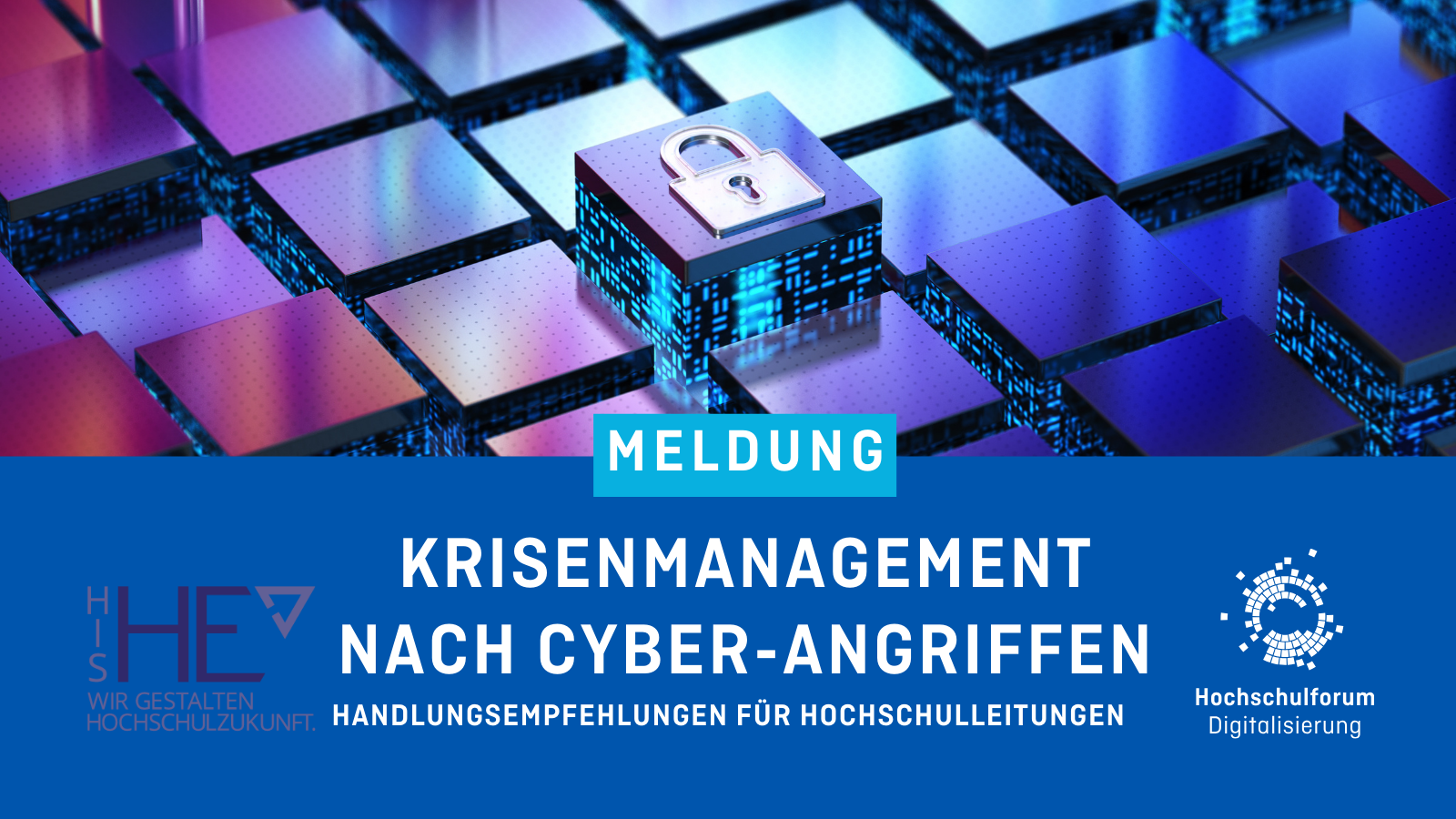 Bild in der oberen Hälfte zeigt Würfel. Auf dem Würfel in der Mitte ist ein Schloss abgebildet. Titel der Meldung: "KRISENMANAGEMENT NACH CYBER-ANGRIFFEN". Untertitel: "Handreichungen für Hochschulleitungen". Logo rechts unten: Hochschulforum Digitalisierung. Logo links unten: HIS-HE.
