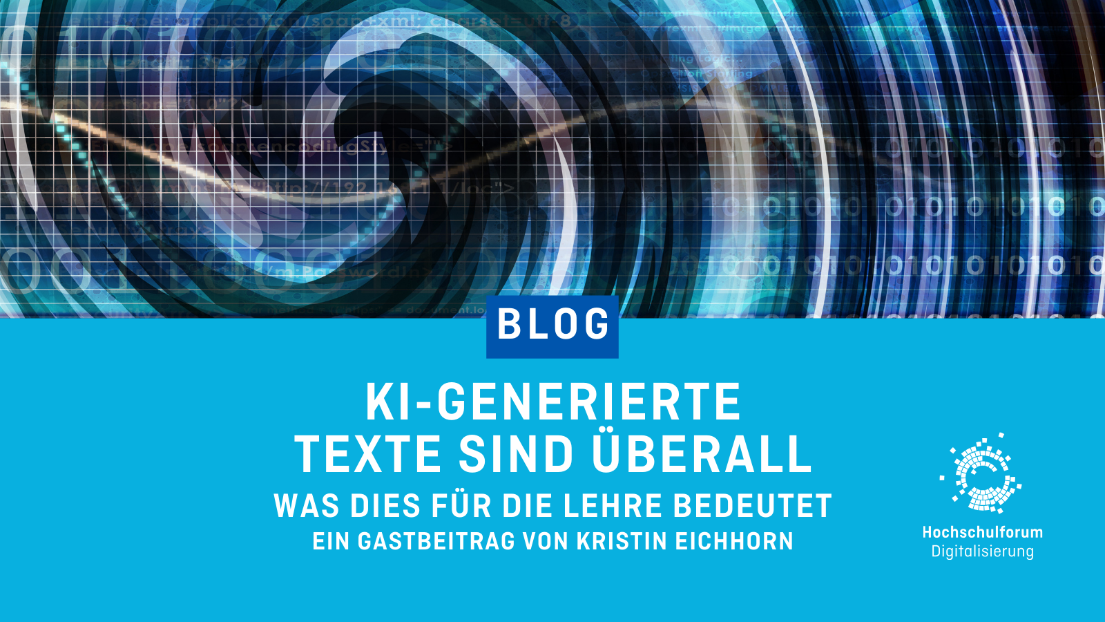 Titel des Blogbeitrags: "KI-GENERIERTE TEXTE SIND ÜBERALL." Untertitel: "Was dies für die Lehre bedeutet. Ein Gastbeitrag von Kristin Eichhorn". Logo rechts unten: Hochschulforum Digitalisierung. Bild in der oberen Hälfte zeigt eine Welle.