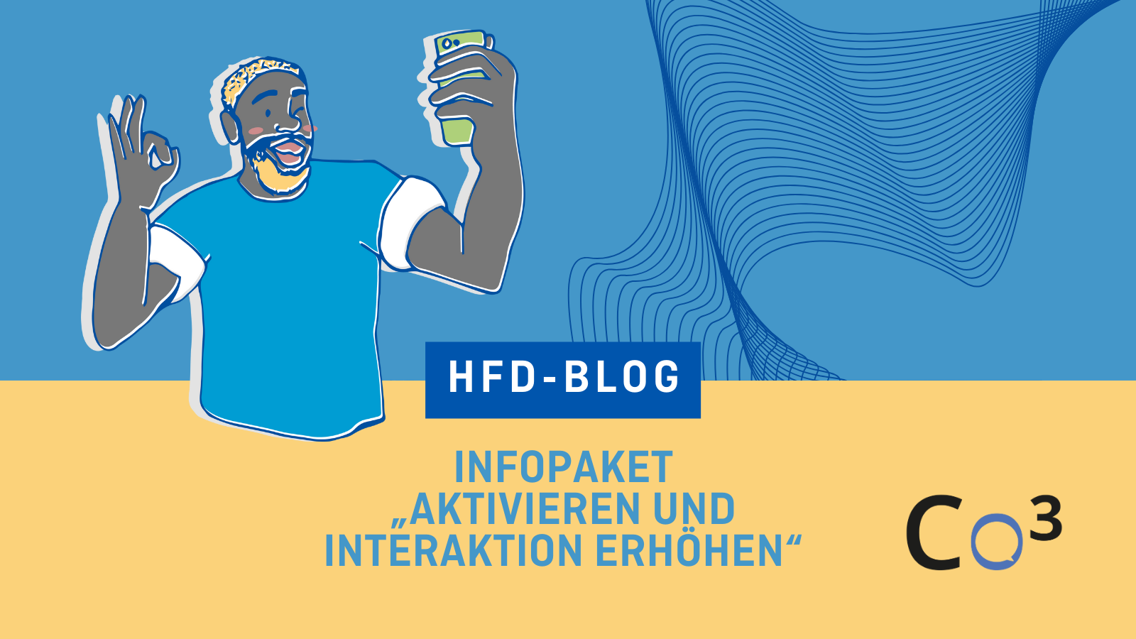 Titelbild zum Beitrag im HFD-Blog: Infopaket "Aktivieren und Interaktion erhöhen". Oben links ist eine Illustration zu sehen, die einen jungen Menschen mit Smartphone zeigt. Der Hintergrund zeigt eine blaue HFD-Welle. Auf der gelben, unteren hälfte ist das Logo des Verbundprojekts CO3 abgebildet.