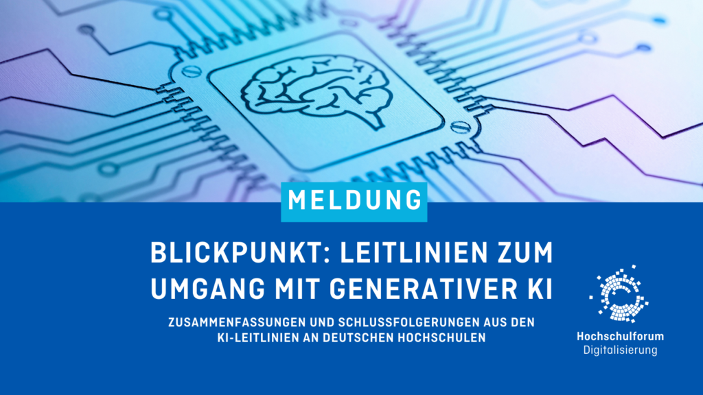 In der oberen Bildhälfte ist eine mit Platine einer Gehirn-Grafik in der Mitte abgebildet. Titel der Meldung: "BLICKPUNKT: LEITLINIEN ZUM UMGANG MIT GENERATIVER KI". Untertitel: "Zusammenfassungen und Schlussfolgerungen aus den KI-Richtlinien an deutschen Hochschulen". Logo rechts unten: Hochschulforum Digitalisierung.