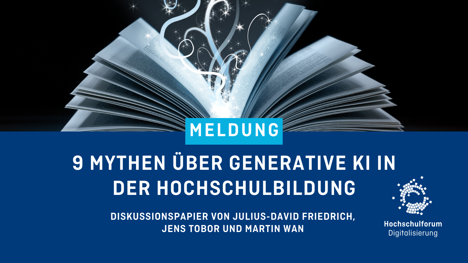 In der oberen Bildhälfte ist ein geöffnetes Märchenbuch abgebildet. Titel der Meldung: „9 MYTHEN ÜBER GENERATIVE KI IN DER HOCHSCHULBILDUNG“. Untertitel: „Diskussionspapier von Julis-David Friedrich, Jens Tobor und Martin Wan“. Logo rechts unten: Hochschulforum Digitalisierung.