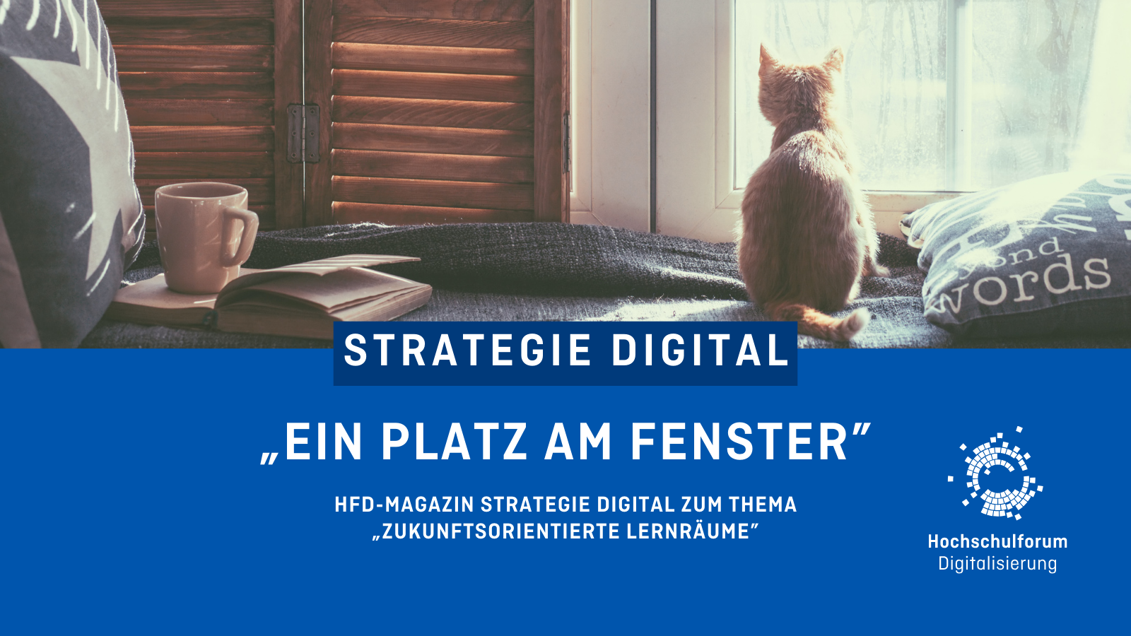 "Ein Platz am Fenster". Untertitel: HFD-Magazin strategie digital zum Thema „Zukunftsorientierte Lernräume”. Logo rechts unten: Hochschulforum Digitalisierung.