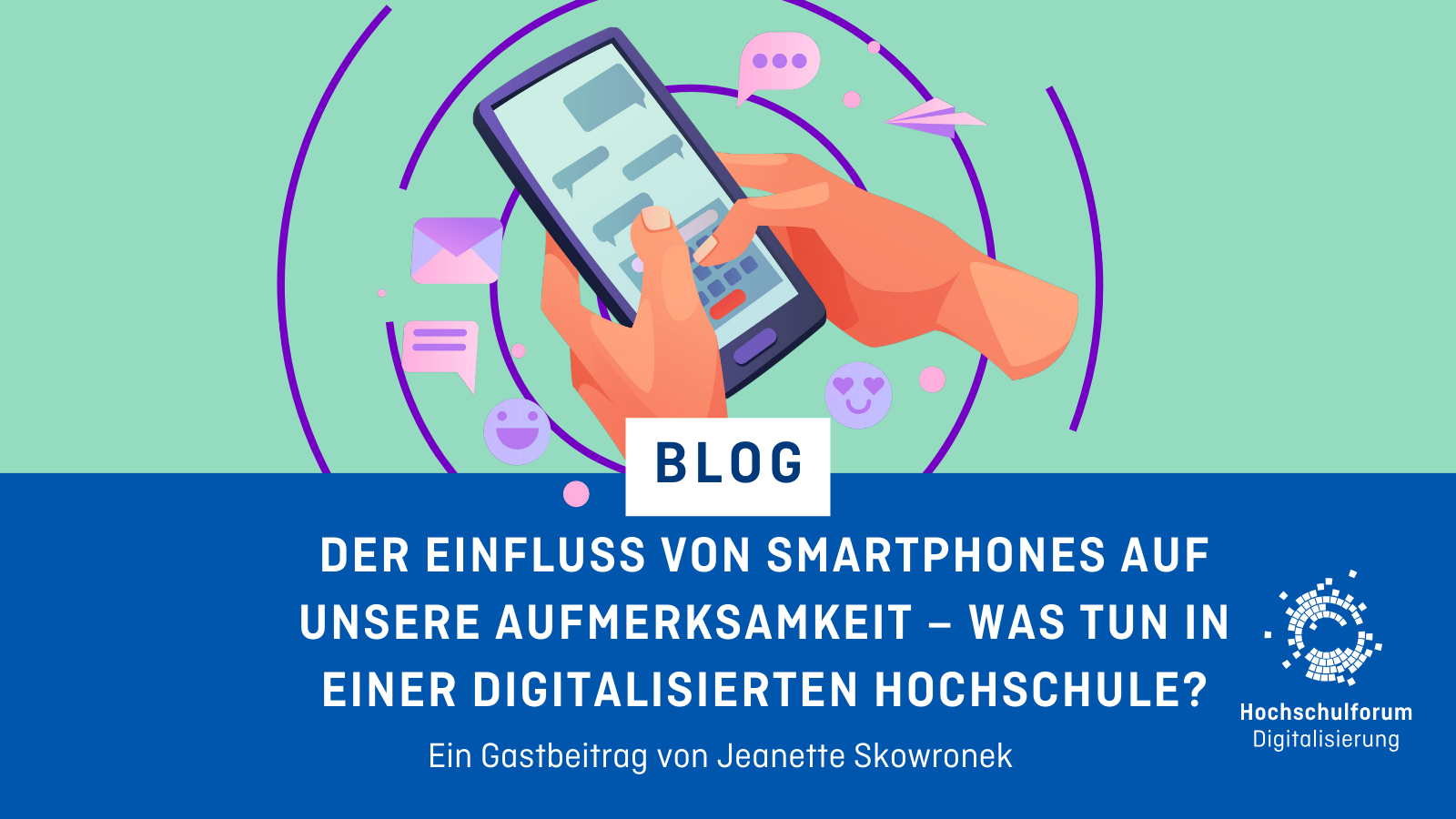 BLOG Der Einfluss von Smartphones auf unsere Aufmerksamkeit – was tun in einer digitalisierten Hochschule? Ein Gastbeitrag von Jeanette Skowronek