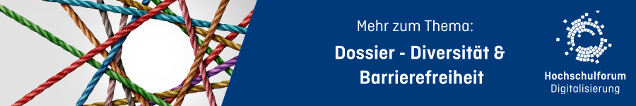 Dossier Digitale Barrierefreiheit (1) Text im Banner: "Mehr zum Thema: Dossier: Diversität und Barrierefreiheit." Logo rechts: Hochschulforum Digitalisierung.