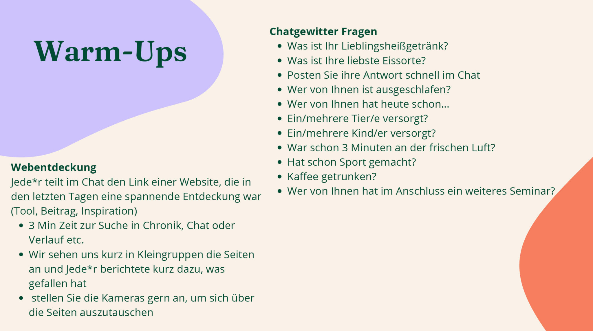 Abbildung 2: Selbsterstellte Grafik mit Beispielen von Warm-Up Aktivitäten In dem Bild sind Beispiele von Warm-Up Aktivitäten wie „Chatgewitter Fragen“ und „Webentdeckung“ zu sehen. Die Chatgewitter Fragen sind kurz und einfach formuliert. Ein Beispiel ist die Frage, ob Personen an diesem Tag bereits Sport gemacht haben. Bei der Webentdeckung teilen alle einen Link von einer Website im Chat, die sie spannend finden. In Kleingruppen findet ein Austausch zu den Seiten statt.