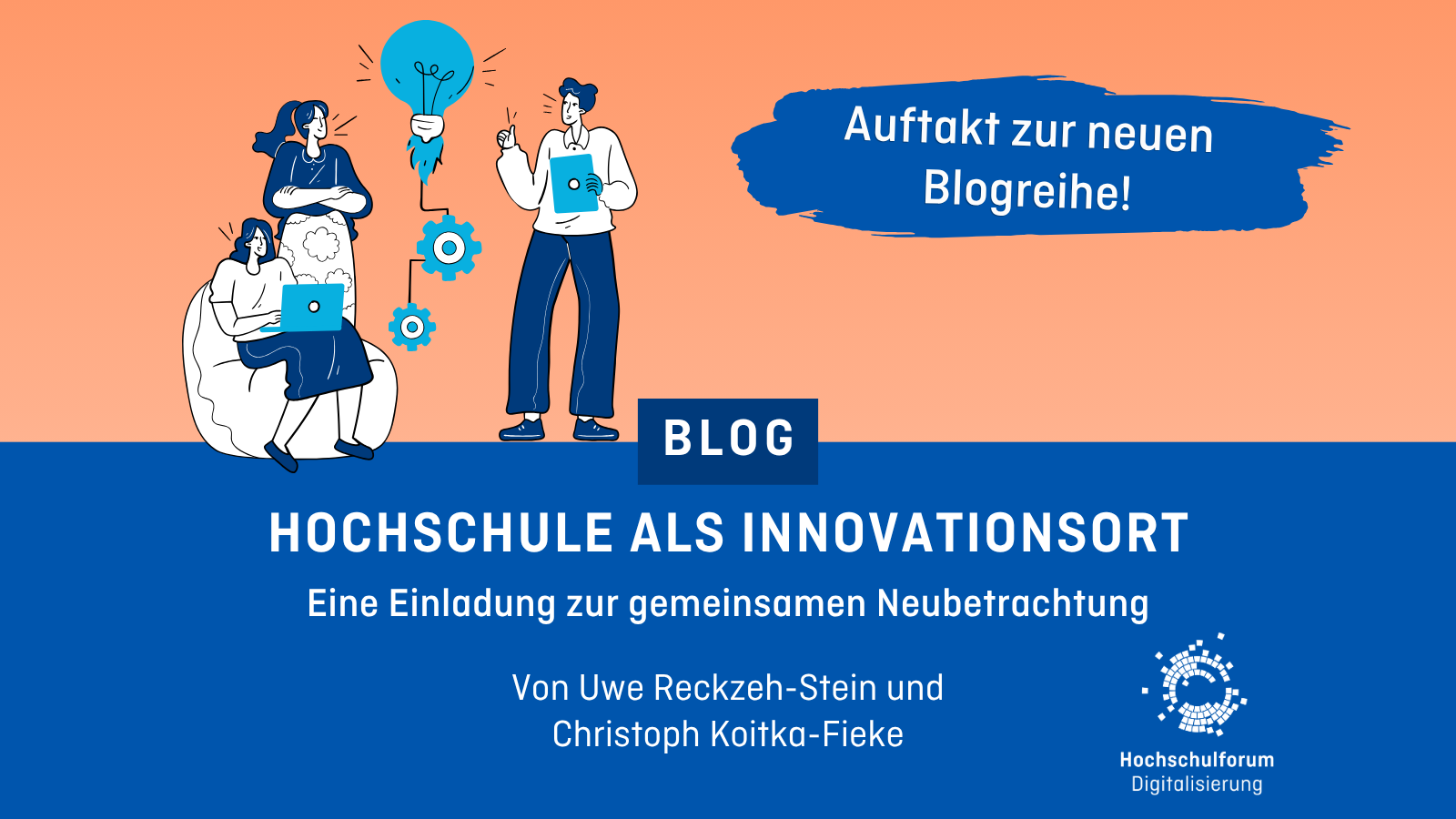 Dekoratives Titelbild. EIne Gruppe erarbeitet Ideen. Text: Auftakt zur neuen Blogreihe! Hochschule als Innovationsort: Eine Einladung zur gemeinsamen Neubetrachtung. Von Uwe Reckzeh-Stein und Christoph Koitka-Fieke